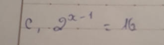 e, 2^(x-1)=16