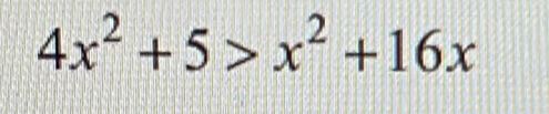 4x^2+5>x^2+16x