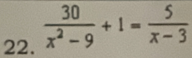  30/x^2-9 +1= 5/x-3 