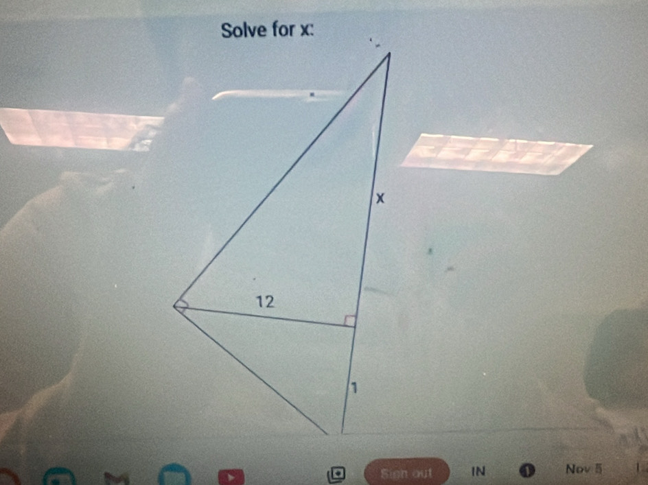 Solve for x : 
Sign out IN Nov 5