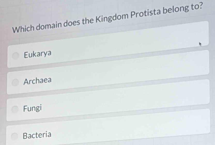 Which domain does the Kingdom Protista belong to?
Eukarya
Archaea
Fungi
Bacteria