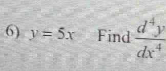 y=5x Find  d^4y/dx^4 