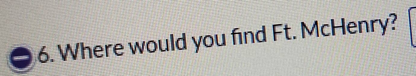 Where would you find Ft. McHenry?