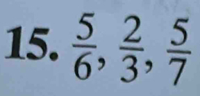  5/6 ,  2/3 ,  5/7 