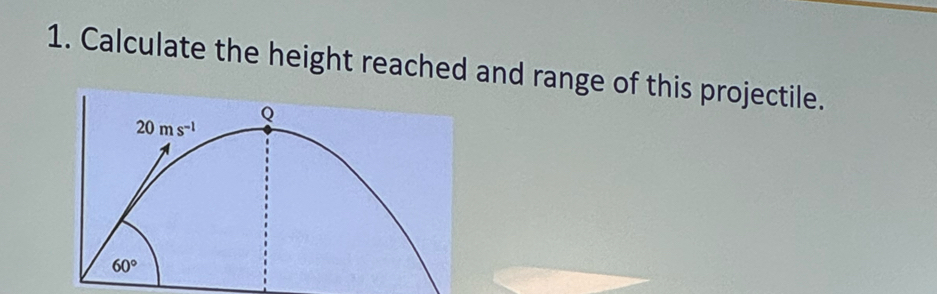 Calculate the height reached and range of this projectile.