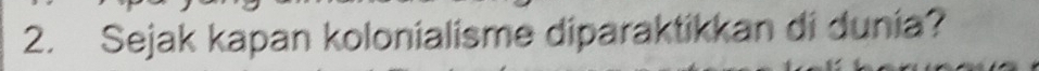 Sejak kapan kolonialisme diparaktikkan di dunia?