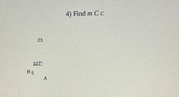 Find m C c
23
_ 107°
B 5
A