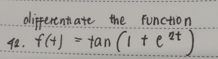 differentate the runction 
92. f(t)=tan (1+e^(2t))