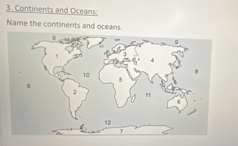 Continents and Oceans: 
Name the continents and oceans.