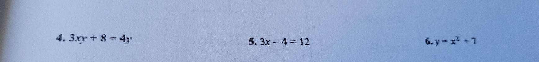 3xy+8=4y
5. 3x-4=12 6. y=x^2+7