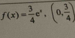 f(x)= 3/4 e^x, (0, 3/4 )