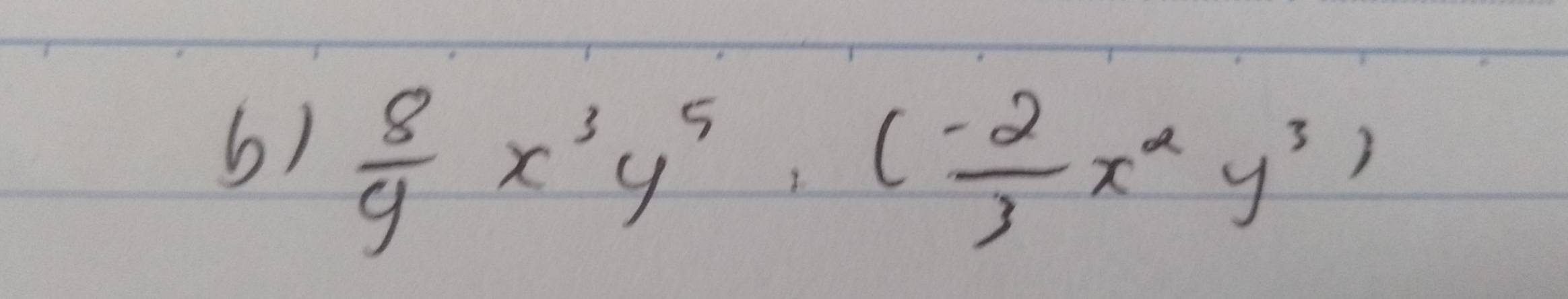  8/9 x^3y^5, ( (-2)/3 x^2y^3)