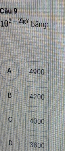 10^(2+2lg 7) bằng:
A 4900
B 4200
C 4000
D 3800