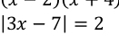 1
|3x-7|=2