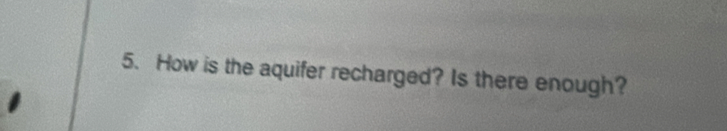 How is the aquifer recharged? Is there enough?