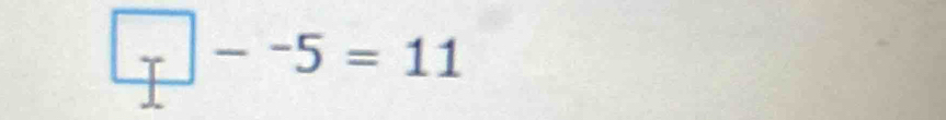 T| --5=11