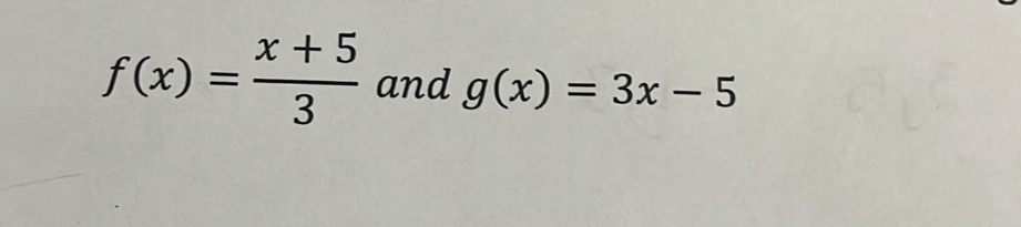 f(x)= (x+5)/3  and g(x)=3x-5