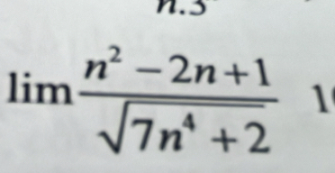 limlimits  (n^2-2n+1)/sqrt(7n^4+2)  1