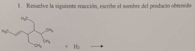 Resuelve la siguiente reacción, escribe el nombre del producto obtenido
H_3C
+H_2