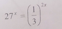 27^x=( 1/3 )^2x