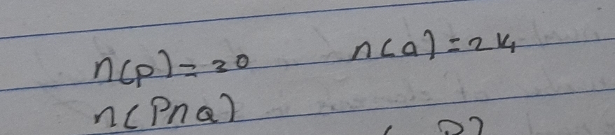 n(p)=30
n(a)=214
n(P∩ Q)