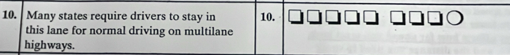 Many states require drivers to stay in 10. 
this lane for normal driving on multilane 
highways.