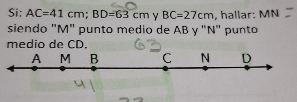 Si: AC=41cm; BD=63cm y BC=27cm , hallar: MN
siendo "M" punto medio de AB y "N" punto
medio de CD.
A M B C N D