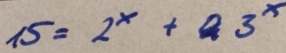 15=2^x+3^x