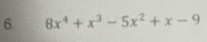 6 8x^4+x^3-5x^2+x-9