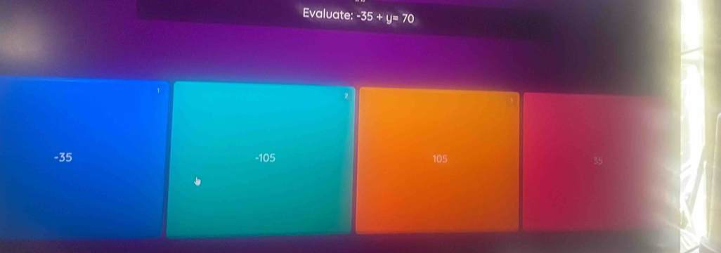 Evaluate: -35+y=70
2
-35 -105 105 35