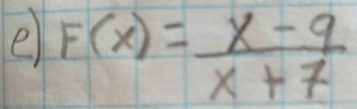 F(x)= (x-9)/x+7 