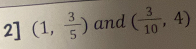 2] (1, 3/5 ) and ( 3/10 ,4)