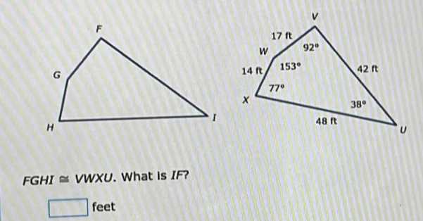 FGHI ≈ VWXU. What is IF?
□ ee r