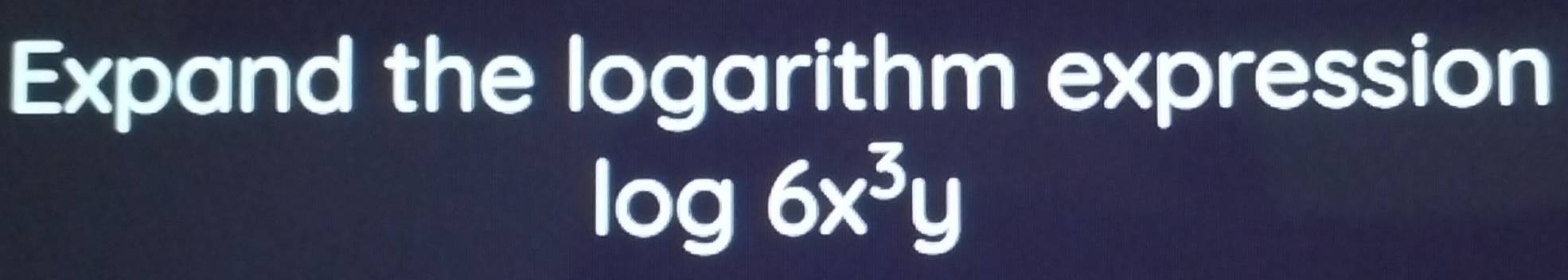 Expand the logarithm expression
log 6x^3y