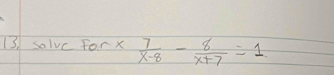 solvc For x  7/x-8 - 8/x+7 =1