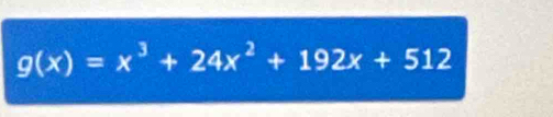 g(x)=x^3+24x^2+192x+512