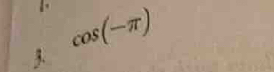 1 . cos (-π )
3.