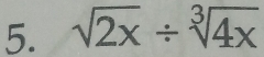 sqrt(2x)/ sqrt[3](4x)