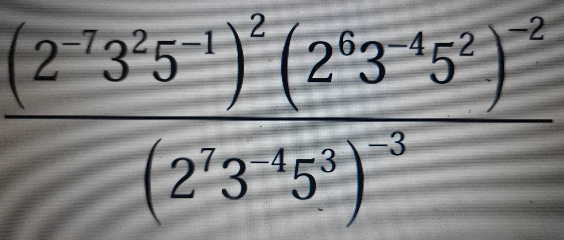 frac (2^73^25^(-1))^2(2^63^(-4)5^2)^-2(2^73^45^3)^-3