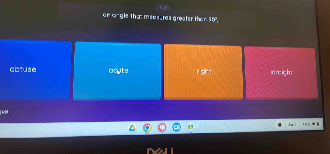an angle that measures greater than 90°,
obtuse acute right straight
guel
Jan 8 11:22
