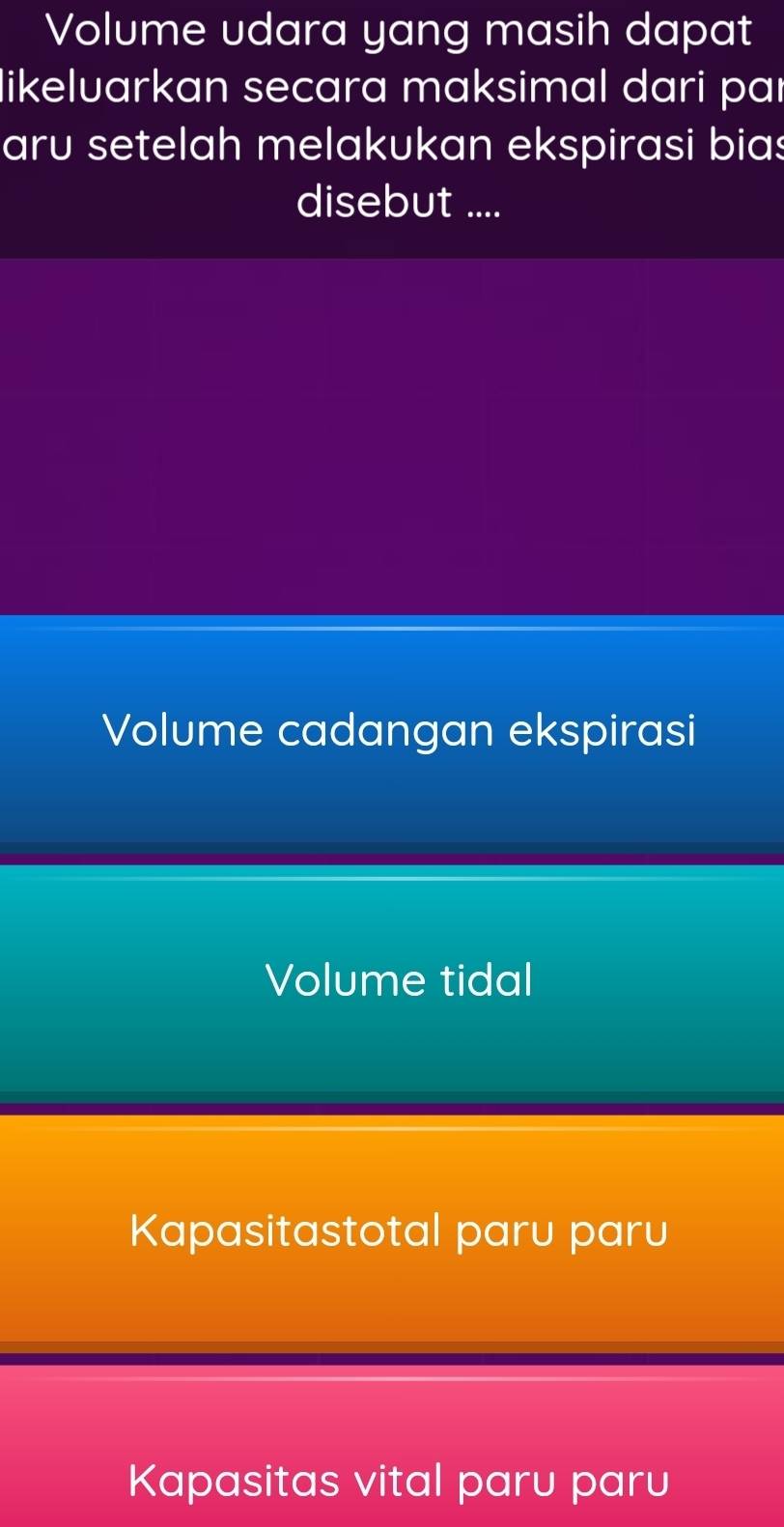 Volume udara yang masih dapat
likeluarkan secara maksimal dari paı
aru setelah melakukan ekspirasi bias
disebut ....
Volume cadangan ekspirasi
Volume tidal
Kapasitastotal paru paru
Kapasitas vital paru paru