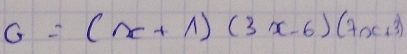 G=(x+1)(3x-6)(7x+3)