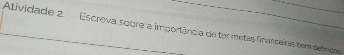 Atividade 2. Escreva sobre a importância de ter metas financeiras bem definidas