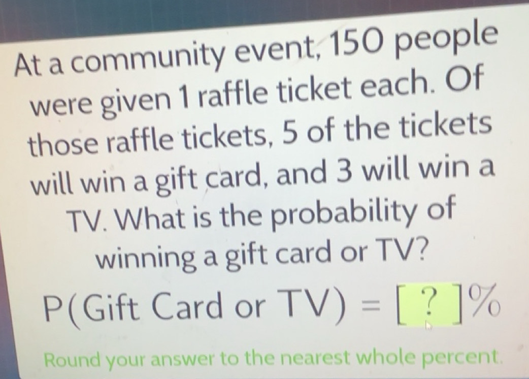 Gelöst:At a community event, 150 people were given 1 raffle ticket each ...