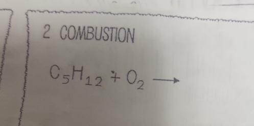 COMBUSTION
C_5H_12+O_2