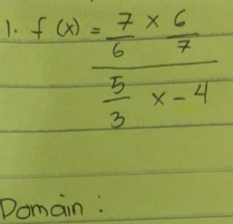 f(x)=frac  7/6 *  6/7  5/3 x-4
Domain :