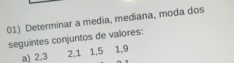 Resolvido:Determinar a media, mediana, moda dos seguintes conjuntos de ...