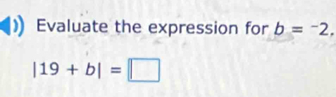 Evaluate the expression for b=-2,
|19+b|=□