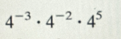 4^(-3)· 4^(-2)· 4^5