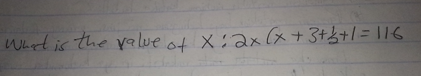 What is the value of x:2x(x+3+ 1/2 +1=116